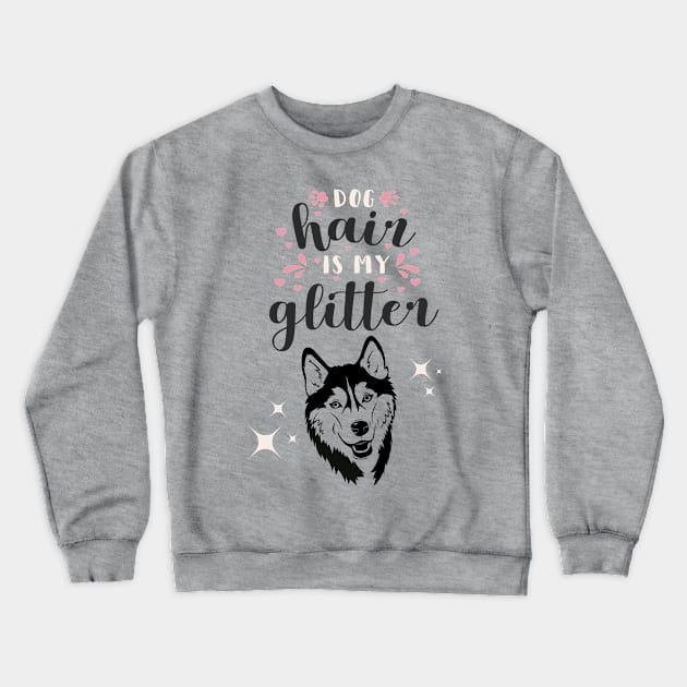 Dog Hair Is My Glitter Crewneck Sweatshirt by Conscious Expressions Designs